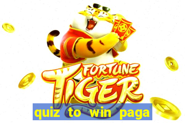 quiz to win paga mesmo quiz money paga mesmo